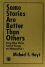 Some Stories are Better than Others : Doing What Works in Brief Therapy and Managed Care - eBook
