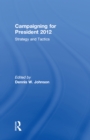 Campaigning for President 2012 : Strategy and Tactics - eBook