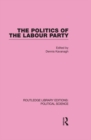The Politics of the Labour Party Routledge Library Editions: Political Science Volume 55 - eBook