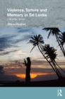 Violence, Torture and Memory in Sri Lanka : Life after Terror - eBook