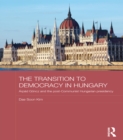 The Transition to Democracy in Hungary : Arpad Goncz and the Post-Communist Hungarian Presidency - eBook