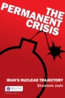 The Permanent Crisis : Iran’s Nuclear Trajectory - eBook