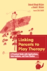 Linking Parents to Play Therapy : A Practical Guide with Applications, Interventions, and Case Studies - eBook
