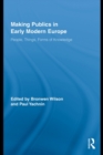 Making Publics in Early Modern Europe : People, Things, Forms of Knowledge - eBook