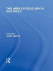 The Aims of Education Restated (International Library of the Philosophy of Education Volume 22) - eBook