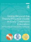 Going Beyond the Theory/Practice Divide in Early Childhood Education : Introducing an Intra-Active Pedagogy - eBook