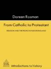 From Catholic To Protestant : Religion and the People in Tudor and Stuart England - eBook