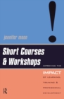 Short Courses and Workshops : Improving the Impact of Learning, Teaching and Professional Development - eBook