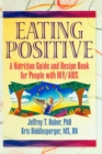 Eating Positive : A Nutrition Guide and Recipe Book for People with HIV/AIDS - eBook