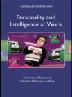 Personality and Intelligence at Work : Exploring and Explaining Individual Differences at Work - eBook
