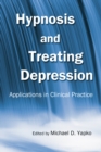 Hypnosis and Treating Depression : Applications in Clinical Practice - eBook