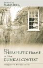 The Therapeutic Frame in the Clinical Context : Integrative Perspectives - eBook