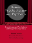 Drama, Psychotherapy and Psychosis : Dramatherapy and Psychodrama with People Who Hear Voices - eBook