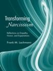 Transforming Narcissism : Reflections on Empathy, Humor, and Expectations - eBook