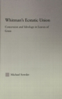 Whitman's Ecstatic Union : Conversion and Ideology in Leaves of Grass - eBook
