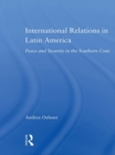 International Relations in Latin America : Peace and Security in the Southern Cone - eBook