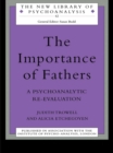 The Importance of Fathers : A Psychoanalytic Re-evaluation - eBook