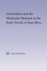 Colonialism and the Modernist Moment in the Early Novels of Jean Rhys - eBook