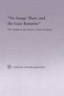 No Image There and the Gaze Remains : The Visual in the Work of Jorie Graham - eBook