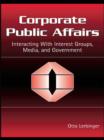 Corporate Public Affairs : Interacting With Interest Groups, Media, and Government - eBook