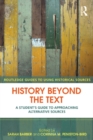 History Beyond the Text : A Student’s Guide to Approaching Alternative Sources - eBook