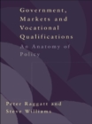 Government, Markets and Vocational Qualifications : An Anatomy of Policy - eBook