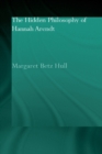 The Hidden Philosophy of Hannah Arendt - eBook