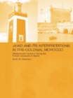 Jihad and its Interpretation in Pre-Colonial Morocco : State-Society Relations during the French Conquest of Algeria - eBook