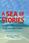 A Sea of Stories : The Shaping Power of Narrative in Gay and Lesbian Cultures: A Festschrift for John P. DeCecco - eBook
