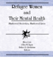 Refugee Women and Their Mental Health : Shattered Societies, Shattered Lives - eBook