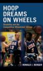 Hoop Dreams on Wheels : Disability and the Competitive Wheelchair Athlete - eBook