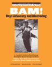BAM! Boys Advocacy and Mentoring : A Leader’s Guide to Facilitating Strengths-Based Groups for Boys - Helping Boys Make Better Contact by Making Better Contact with Them - eBook