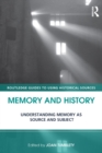 Memory and History : Understanding Memory as Source and Subject - eBook