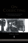On Collecting : An Investigation into Collecting in the European Tradition - eBook