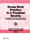 Group Work Practice in a Troubled Society : Problems and Opportunities - eBook