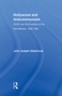 Hollywood and Anticommunism : HUAC and the Evolution of the Red Menace, 1935-1950 - eBook