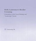 D.H. Lawrence's Border Crossing : Colonialism in His Travel Writing and Leadership Novels - eBook