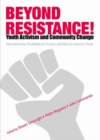 Beyond Resistance! Youth Activism and Community Change : New Democratic Possibilities for Practice and Policy for America's Youth - eBook