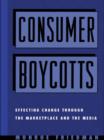 Consumer Boycotts : Effecting Change Through the Marketplace and Media - eBook