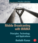 Mobile Broadcasting with WiMAX : Principles, Technology, and Applications - eBook