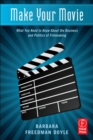 Make Your Movie : What You Need to Know About the Business and Politics of Filmmaking - eBook