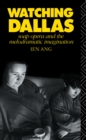 Watching Dallas : Soap Opera and the Melodramatic Imagination - eBook