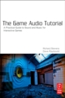 The Game Audio Tutorial : A Practical Guide to Sound and Music for Interactive Games - eBook