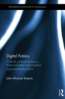 Digital Publics : Cultural Political Economy, Financialisation and Creative Organisational Politics - eBook