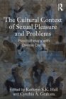 The Cultural Context of Sexual Pleasure and Problems : Psychotherapy with Diverse Clients - eBook