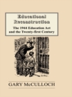 Educational Reconstruction : The 1944 Education Act and the Twenty-first Century - eBook