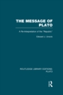 The Message of Plato (RLE: Plato) : A Re-Interpretation of the Republic - eBook