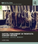 Capital Punishment in Twentieth-Century Britain : Audience, Justice, Memory - eBook