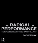 The Radical in Performance : Between Brecht and Baudrillard - eBook