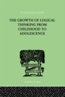 The Growth Of Logical Thinking From Childhood To Adolescence : AN ESSAY ON THE CONSTRUCTION OF FORMAL OPERATIONAL STRUCTURES - eBook
